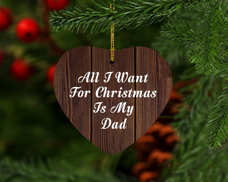 All I Want For Christmas Is My Dad - Heart Ornament D