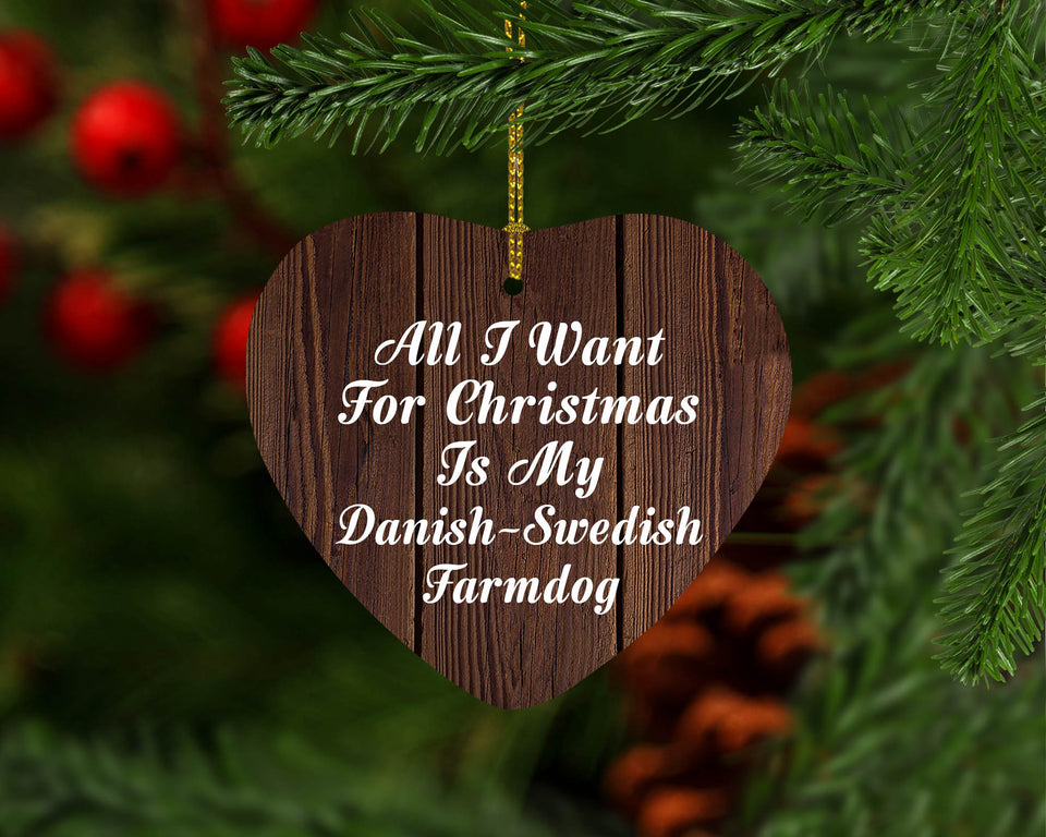All I Want For Christmas Is My Danish-Swedish Farmdog - Heart Ornament D