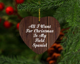 All I Want For Christmas Is My Field Spaniel - Heart Ornament D