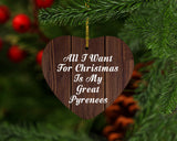 All I Want For Christmas Is My Great Pyrenees - Heart Ornament D