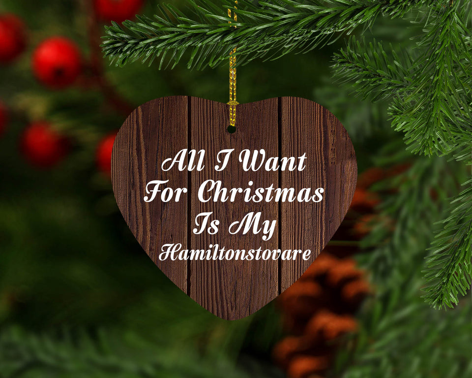All I Want For Christmas Is My Hamiltonstovare - Heart Ornament D