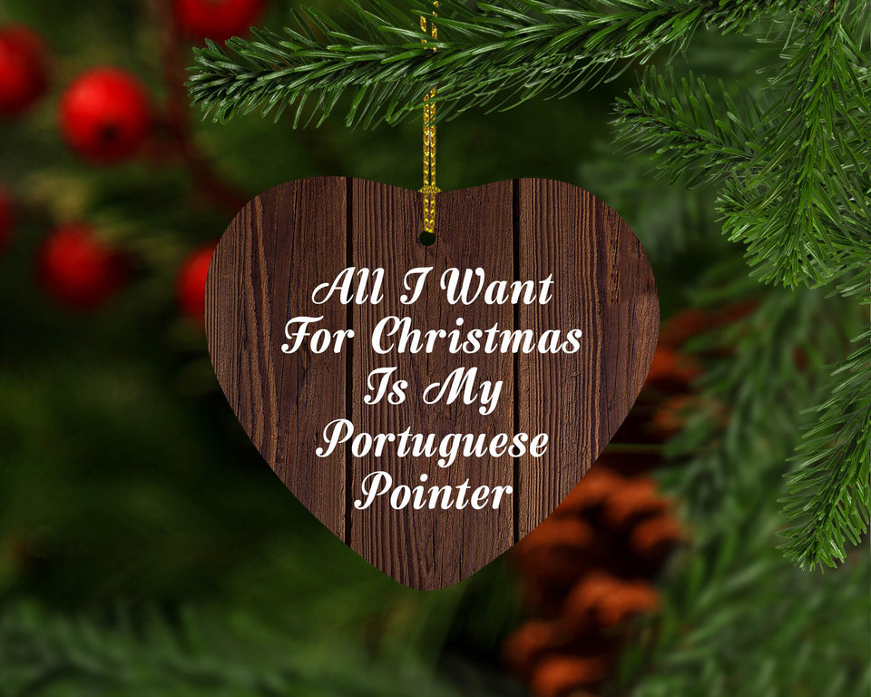 All I Want For Christmas Is My Portuguese Pointer - Heart Ornament D
