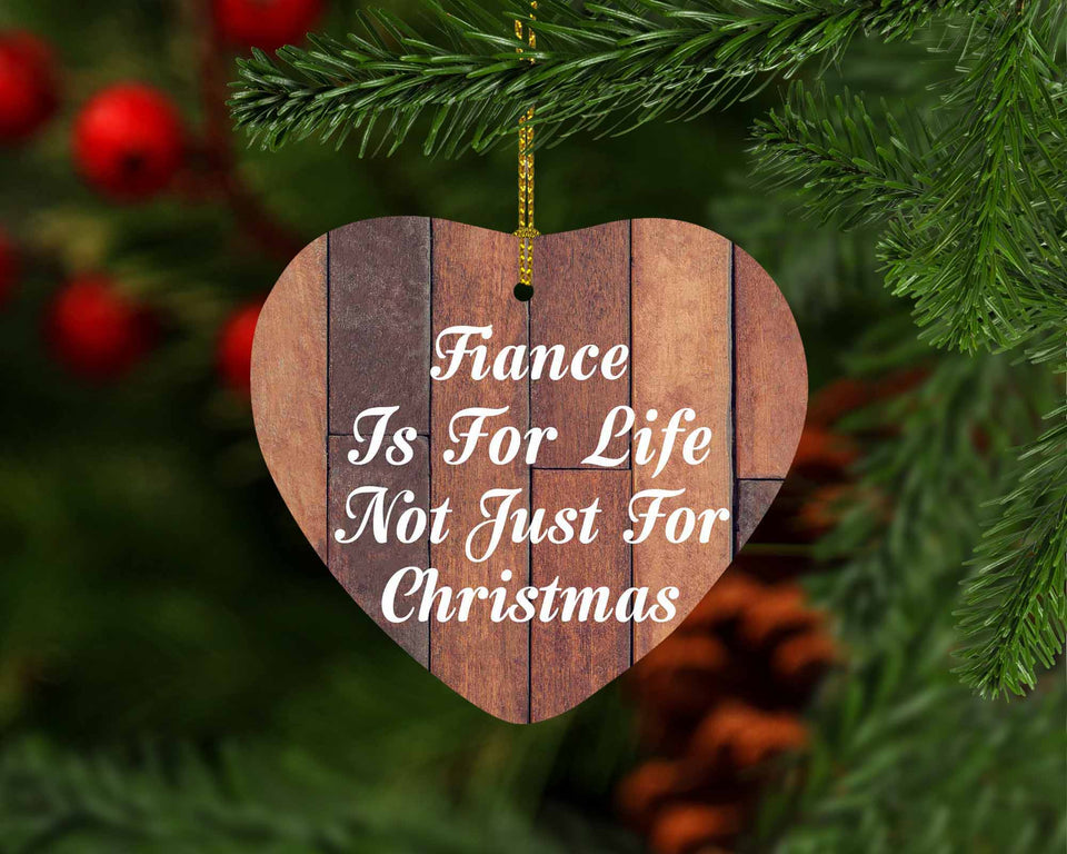 Fiance Is For Life Not Just For Christmas - Heart Ornament E