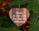 Fiance Is For Life Not Just For Christmas - Heart Ornament E