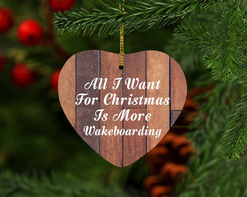 All I Want For Christmas Is More Wakeboarding - Heart Ornament E