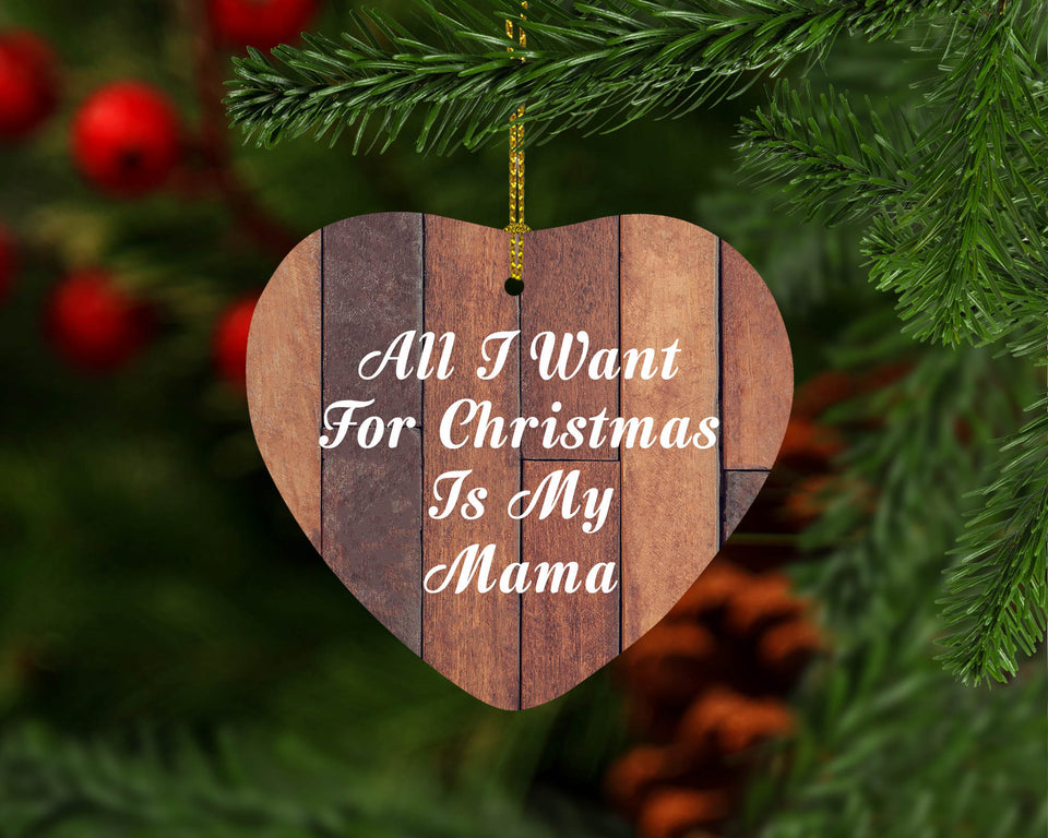All I Want For Christmas Is My Mama - Heart Ornament E