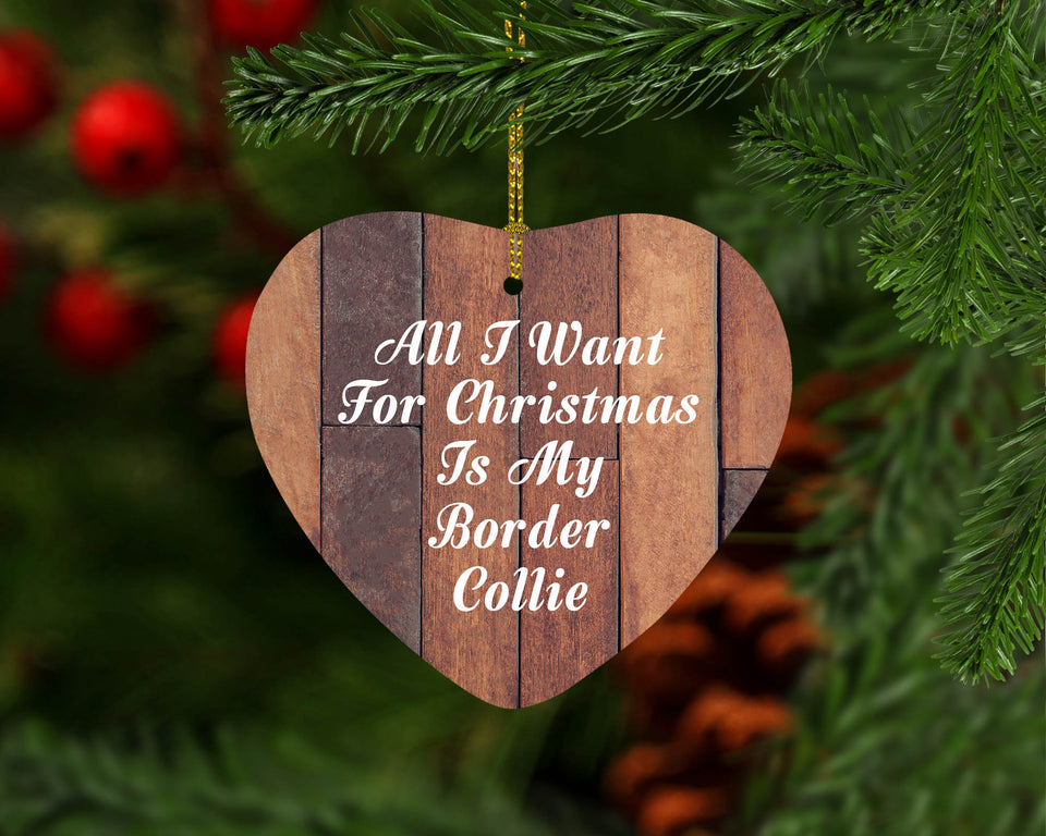 All I Want For Christmas Is My Border Collie - Heart Ornament E