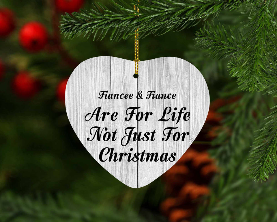 Fiancee & Fiance Are For Life Not Just For Christmas - Heart Ornament F