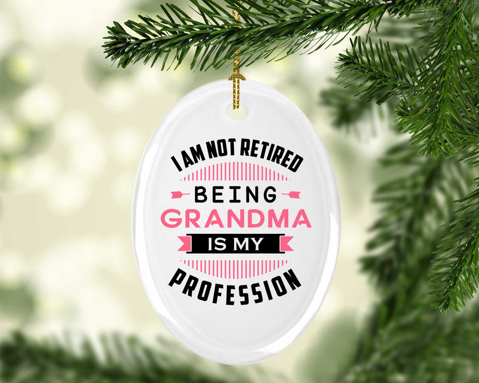 I Am Not Retired, Being Grandma Is My Profession - Oval Ornament