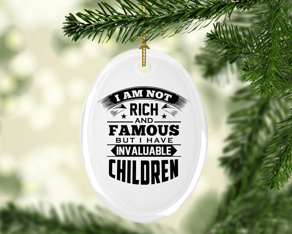I Am Not Rich & Famous, But I Have Invaluable Children - Oval Ornament