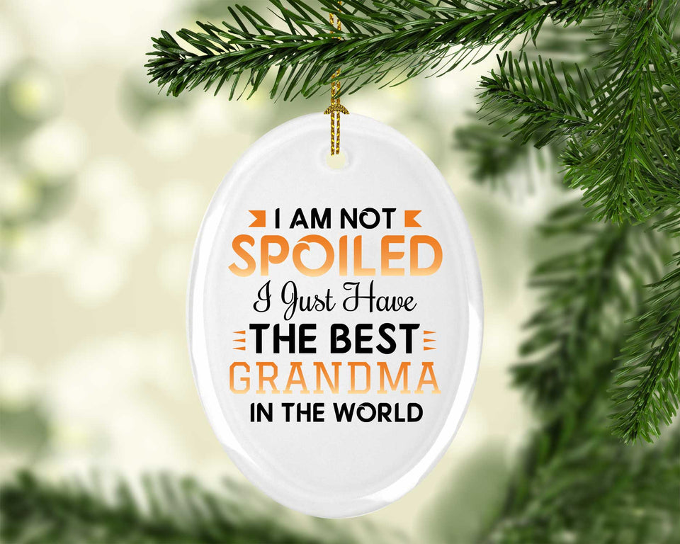I Am Not Spoiled I Just Have The Best Grandma In The World - Oval Ornament