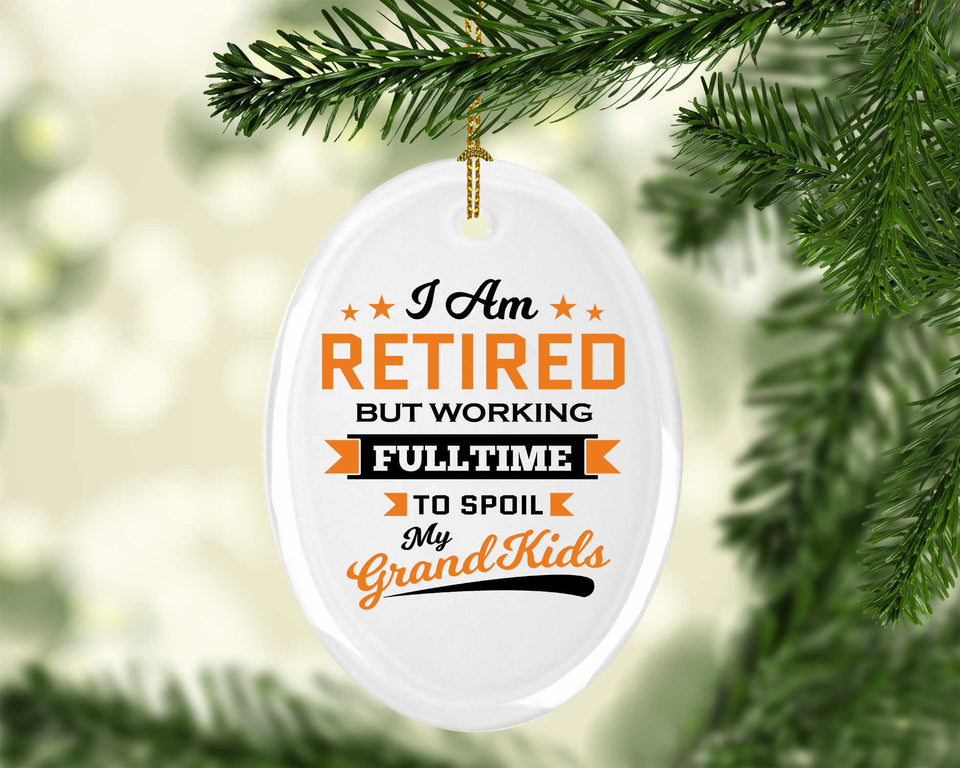 I Am Retired, But Working Full Time To Spoil My Grandkids - Oval Ornament
