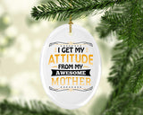 I Get My Attitude From My Awesome Mother - Oval Ornament