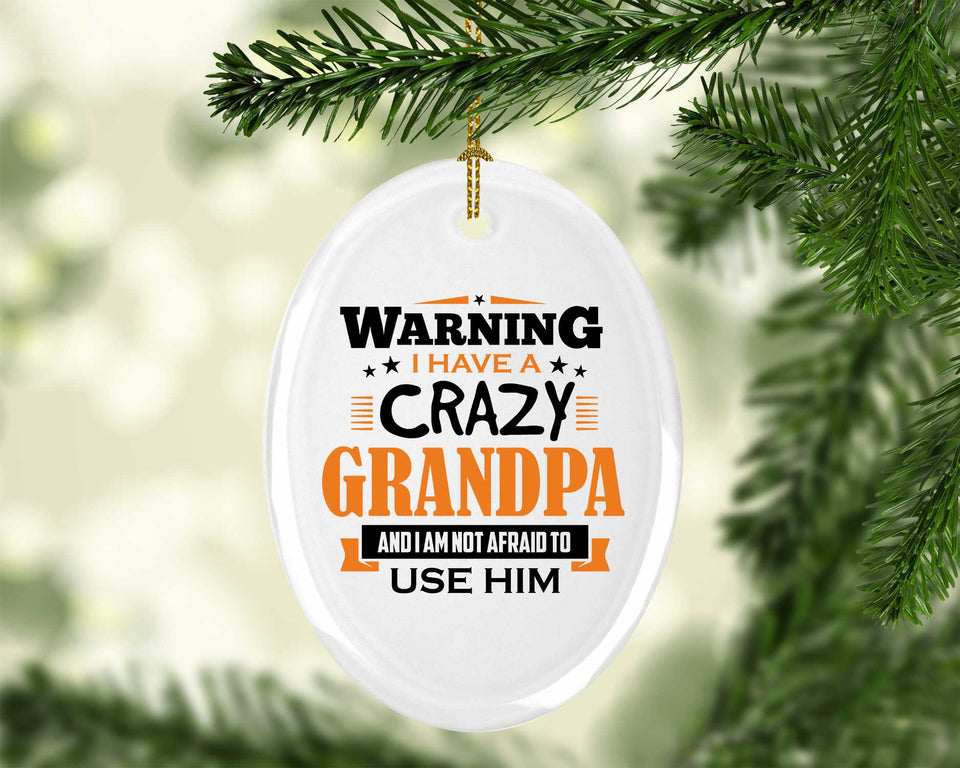Warning I Have A Crazy Grandpa & I Am Not Afraid To Use Him - Oval Ornament