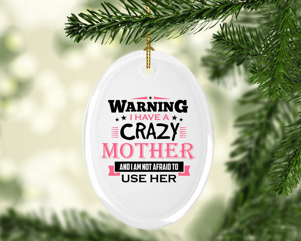 Warning I Have A Crazy Mother & I Am Not Afraid To Use Her - Oval Ornament