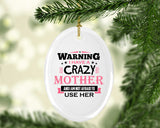 Warning I Have A Crazy Mother & I Am Not Afraid To Use Her - Oval Ornament