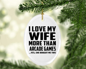 I Love My Wife More Than Arcade Games - Oval Ornament
