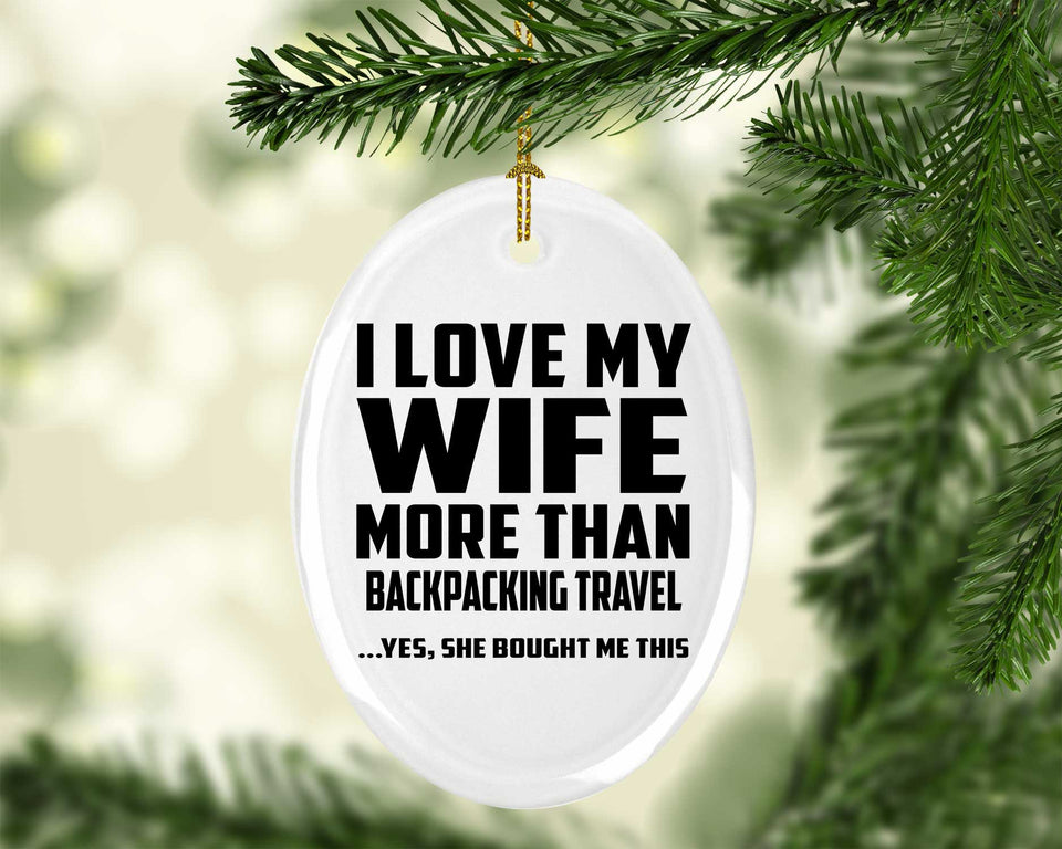 I Love My Wife More Than Backpacking Travel - Oval Ornament