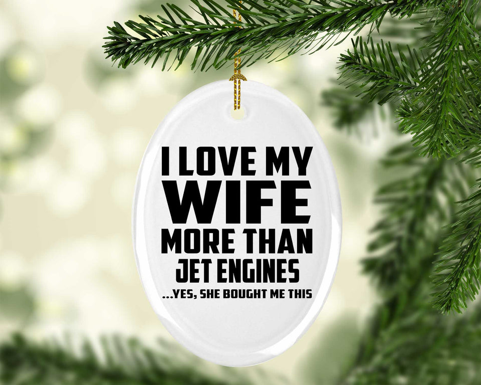 I Love My Wife More Than Jet Engines - Oval Ornament