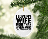I Love My Wife More Than Jewelry Making - Oval Ornament