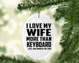 I Love My Wife More Than Keyboard - Oval Ornament