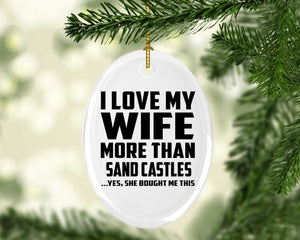 I Love My Wife More Than Sand Castles - Oval Ornament