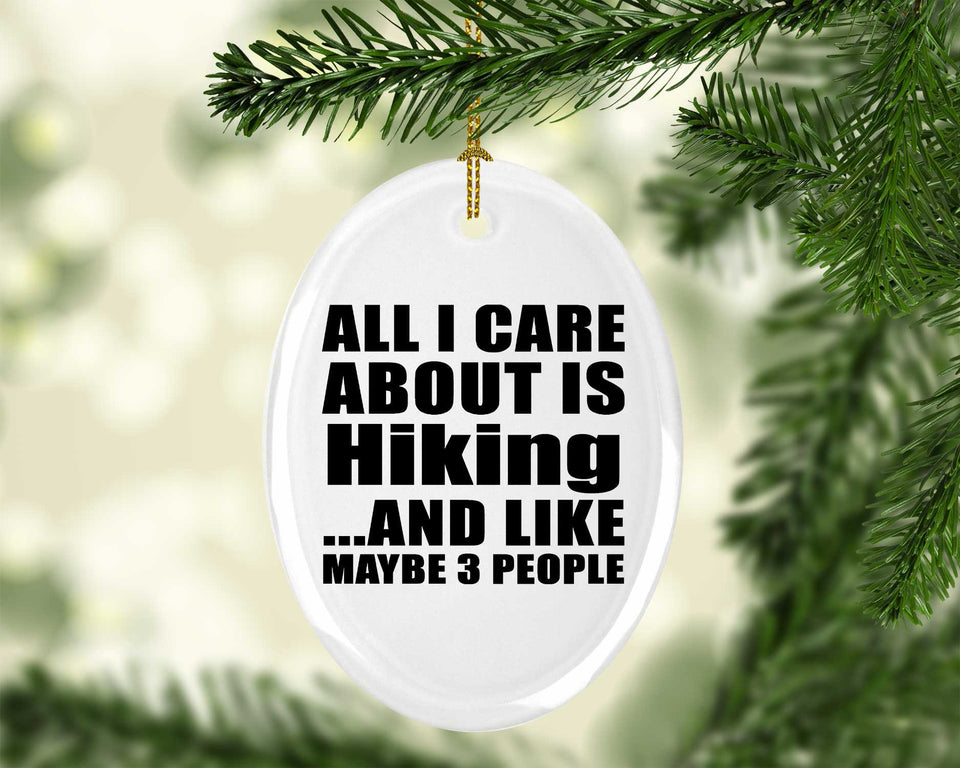 All I Care About Is Hiking - Oval Ornament