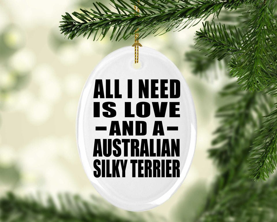 All I Need Is Love And A Australian Silky Terrier - Oval Ornament