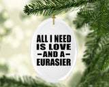 All I Need Is Love And A Eurasier - Oval Ornament