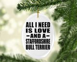 All I Need Is Love And A Staffordshire Bull Terrier - Oval Ornament