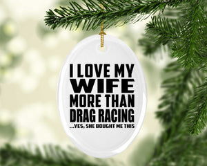I Love My Wife More Than Drag Racing - Oval Ornament