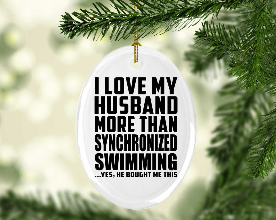 I Love My Husband More Than Synchronized Swimming - Oval Ornament