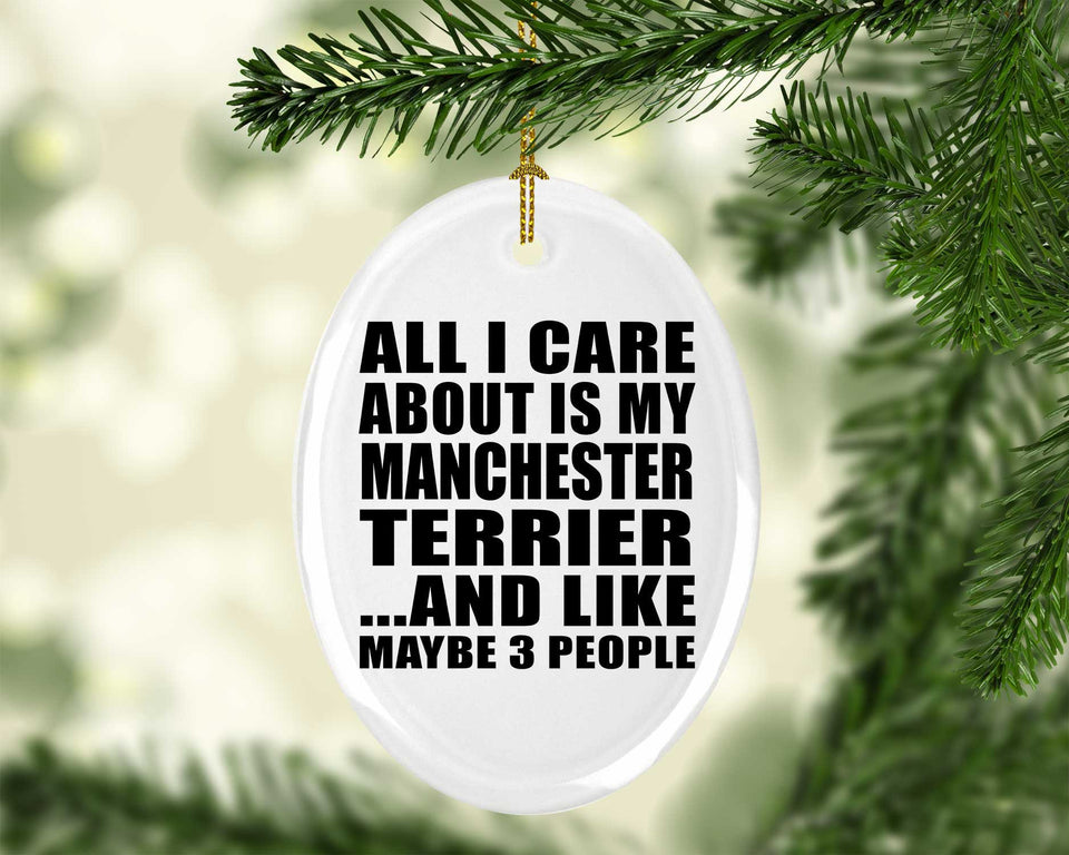 All I Care About Is My Manchester Terrier - Oval Ornament