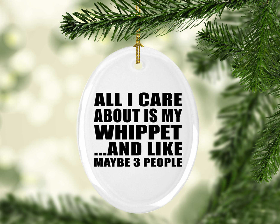 All I Care About Is My Whippet - Oval Ornament