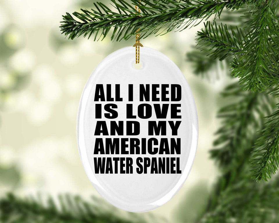 All I Need Is Love And My American Water Spaniel - Oval Ornament