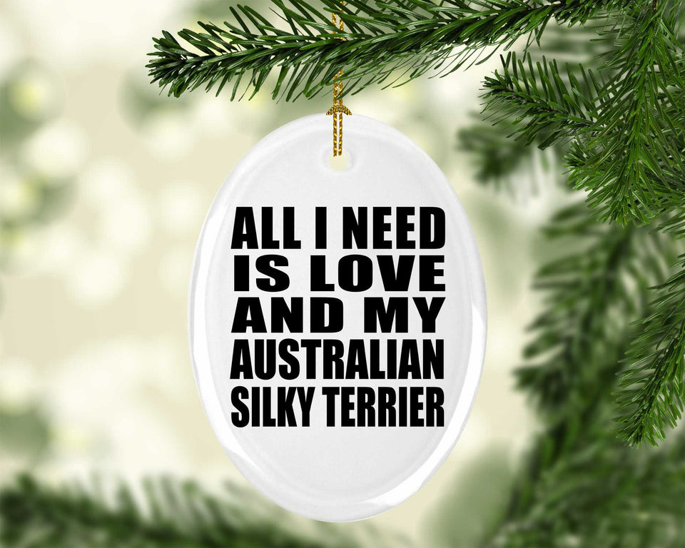 All I Need Is Love And My Australian Silky Terrier - Oval Ornament