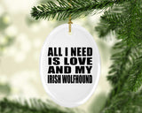 All I Need Is Love And My Irish Wolfhound - Oval Ornament