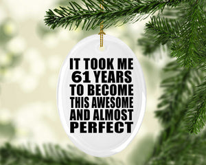 61st Birthday Took 61 Years To Become Awesome & Perfect - Oval Ornament