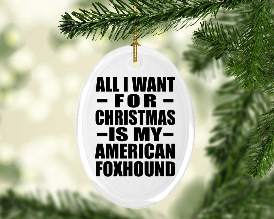 All I Want For Christmas Is My American Foxhound - Oval Ornament