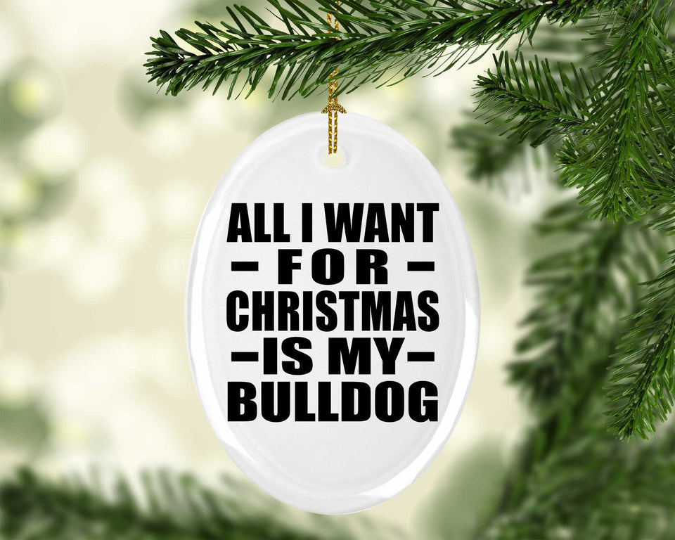 All I Want For Christmas Is My Bulldog - Oval Ornament