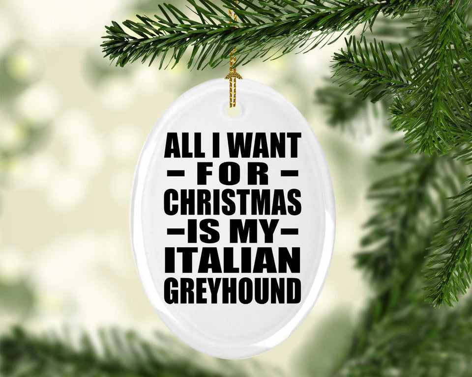 All I Want For Christmas Is My Italian Greyhound - Oval Ornament