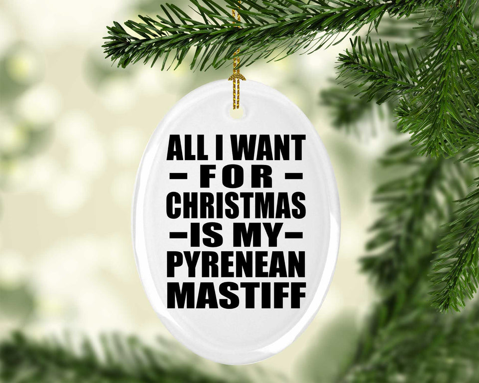 All I Want For Christmas Is My Pyrenean Mastiff - Oval Ornament