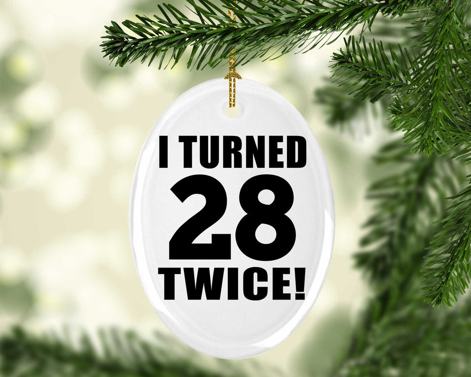 56th Birthday I Turned 28 Twice - Oval Ornament