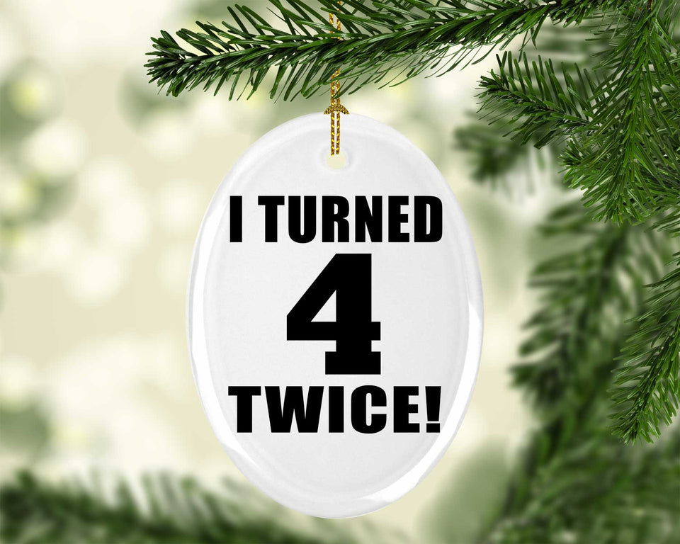 8th Birthday I Turned 4 Twice - Oval Ornament