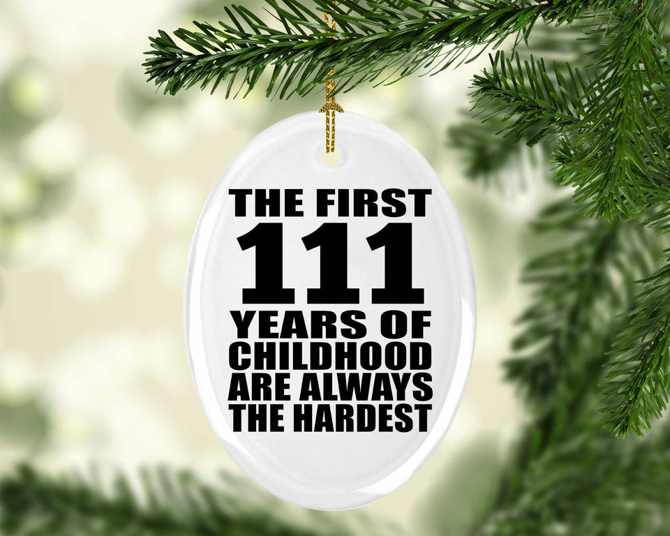 111th Birthday First 111 Years of Childhood Are The Hardest - Oval Ornament