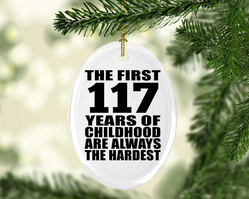117th Birthday First 117 Years of Childhood Are The Hardest - Oval Ornament