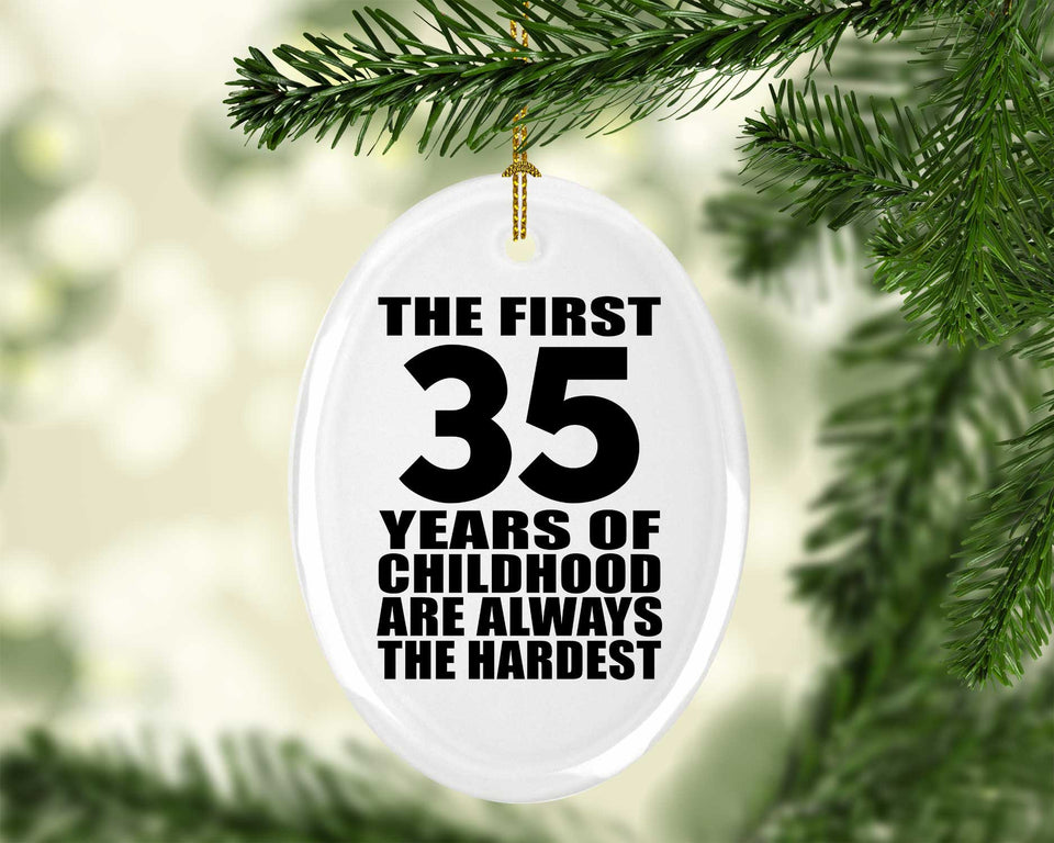 35th Birthday First 35 Years of Childhood Are The Hardest - Oval Ornament