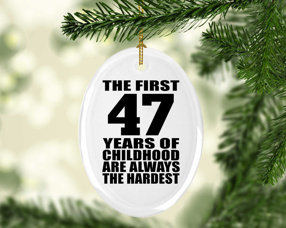 47th Birthday First 47 Years of Childhood Are The Hardest - Oval Ornament