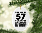 57th Birthday First 57 Years of Childhood Are The Hardest - Oval Ornament