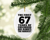 67th Birthday First 67 Years of Childhood Are The Hardest - Oval Ornament